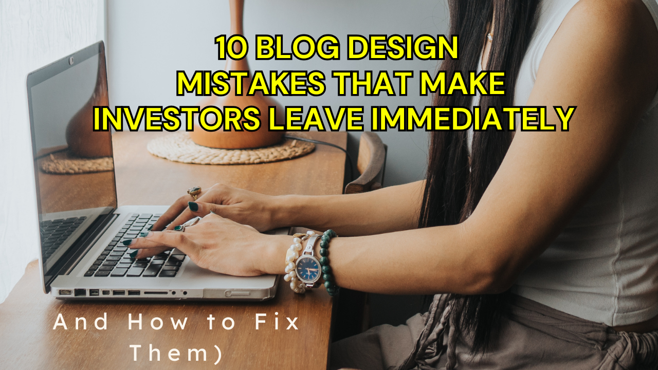 10 Blog Design Mistakes That Make Investors Leave Immediately (And How to Fix Them)
