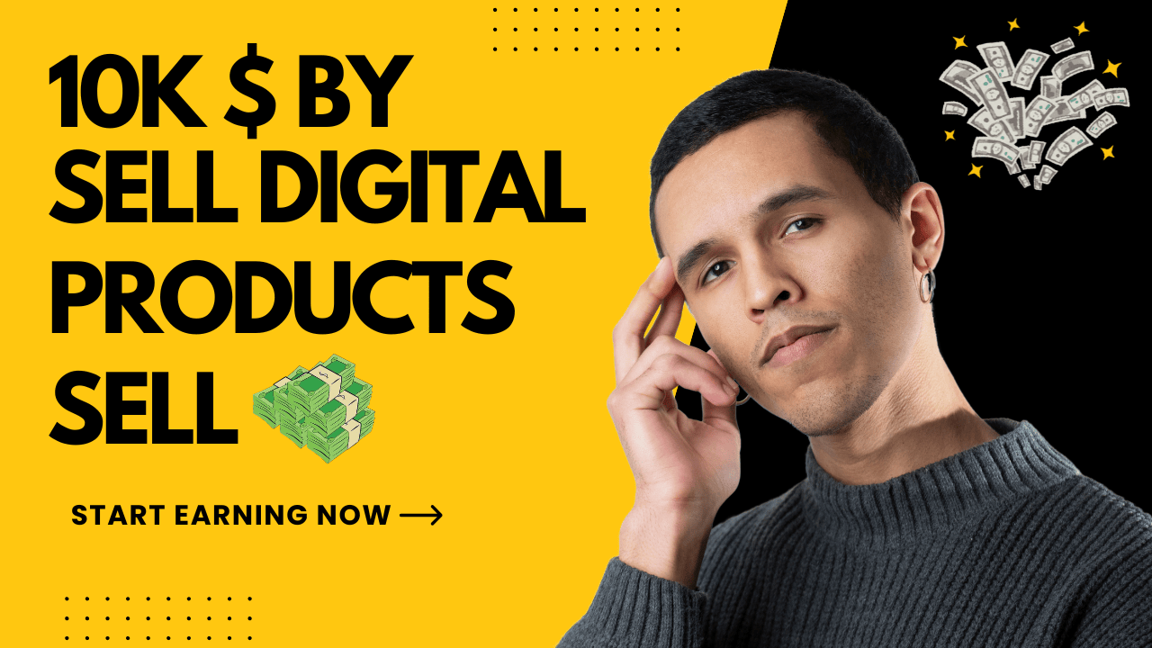 The Easiest Digital Products That Can Make At Least 10k$ a Month